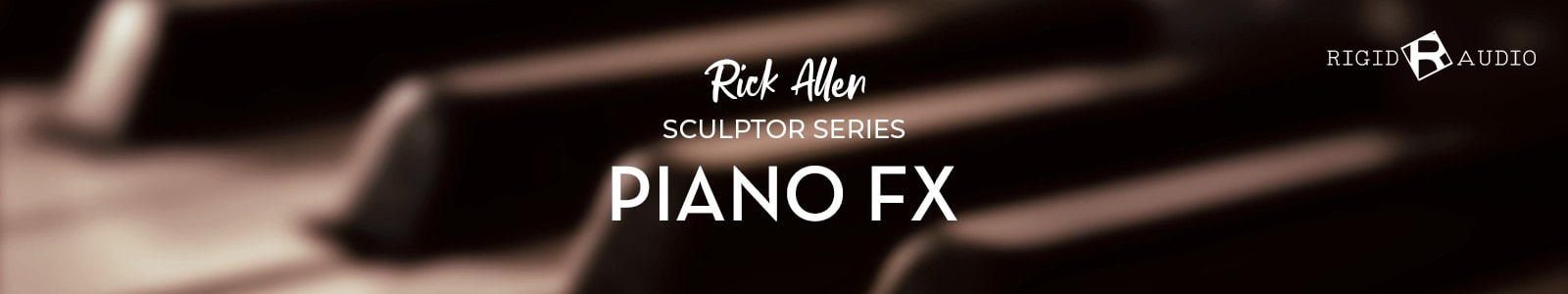 Rigid Audio Rick Allen Sculptor Series Piano FX header min